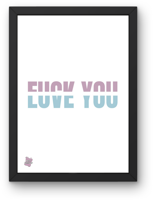 F*ck you. Love you - Portrait Poster Wall Art