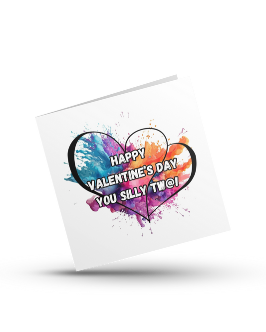 Happy Valentine's Day You Silly Tw@ - Greeting Card