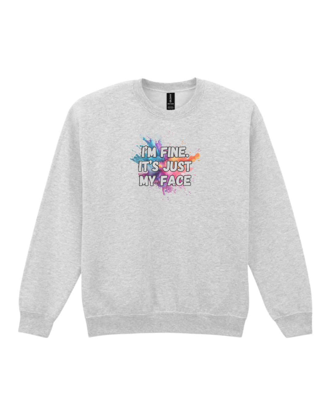 Ash unisex sweatshirt featuring the quote “I’m fine. It’s just my face.” in bold sublimated print