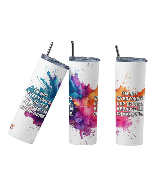 I'm not everyone's cup of tea, because I'm champagne - Tumbler