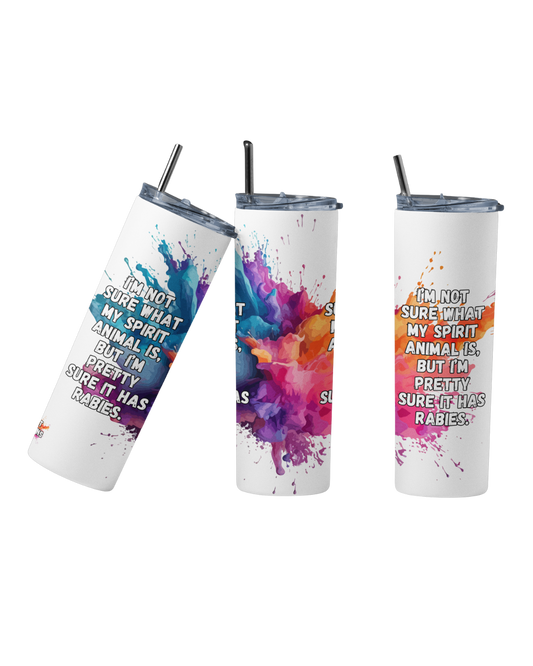 Stainless steel tumbler with the quote “I’m not sure what my spirit animal is, but I’m pretty sure it has rabies”