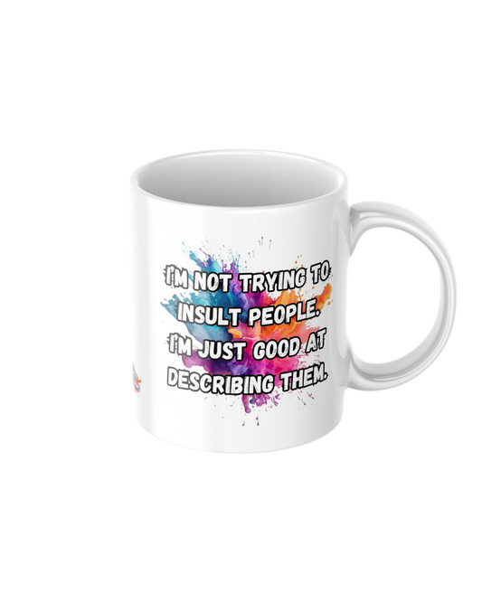 I’m not trying to insult people I’m just good at describing them funny ceramic mug
11oz glossy ceramic mug with sarcastic quote printed on both sides
Funny coffee mug for tea and coffee lovers
