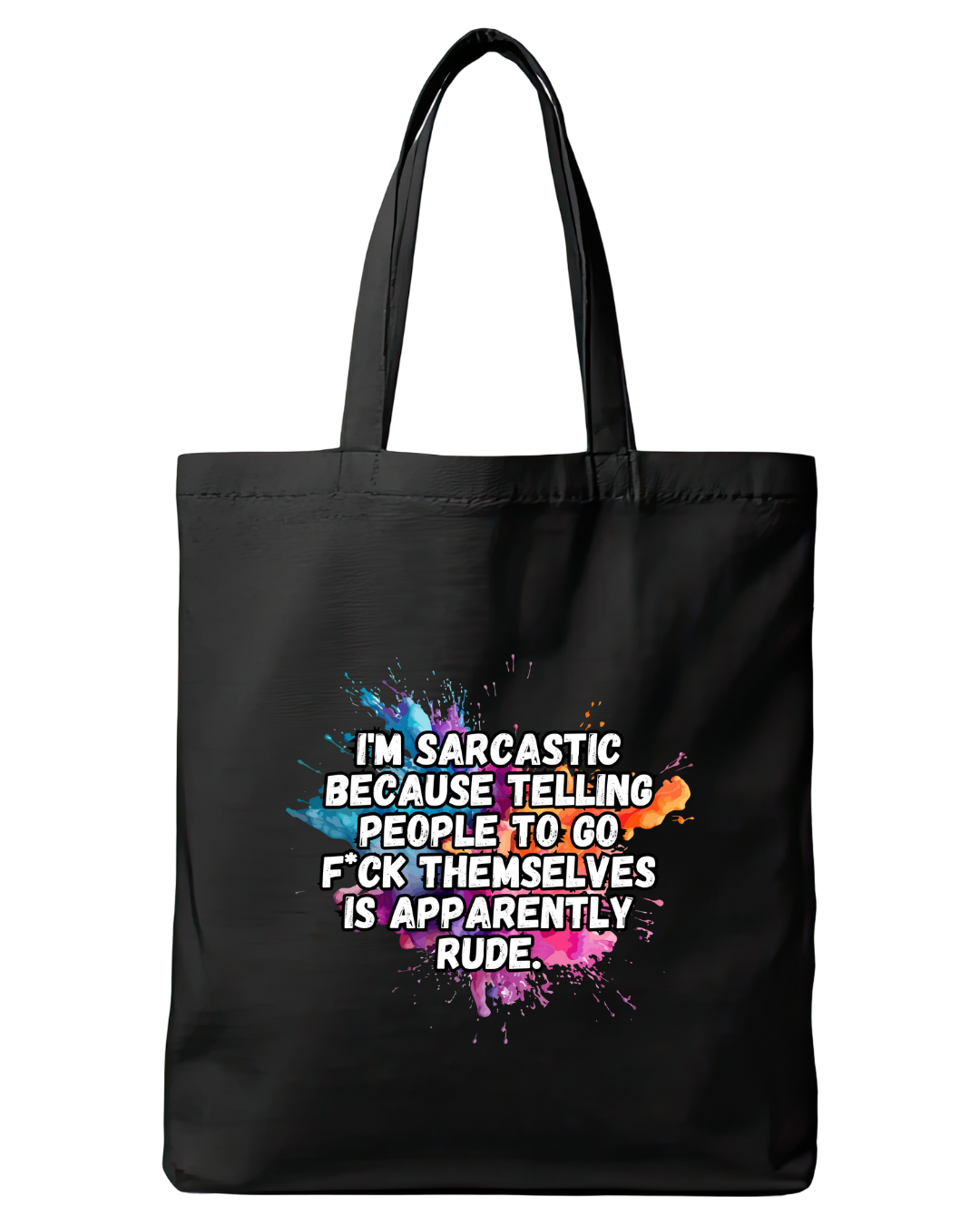 Black cotton tote bag featuring the quote I'm sarcastic because telling people to go f*ck themselves is apparently rude
