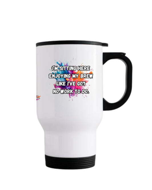 Stainless steel travel mug with work avoidance quote
