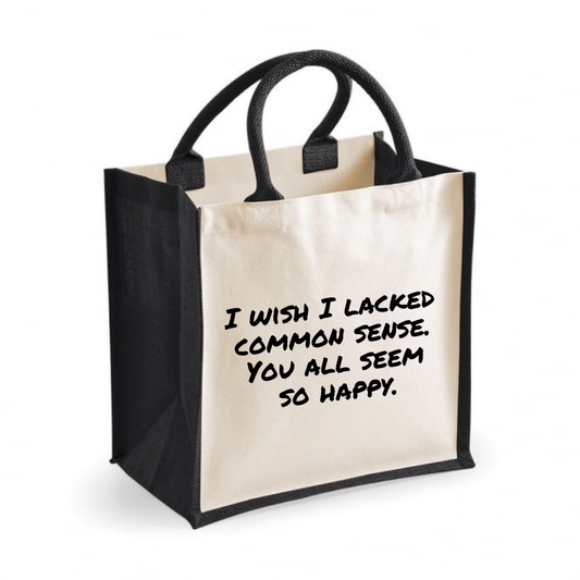 I wish I lacked common sense. You all seem so happy - Midi Jute Tote Bag