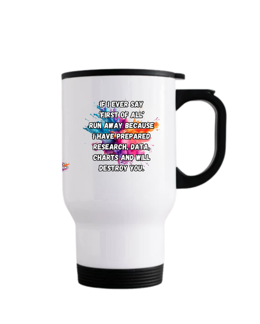Stainless steel travel mug featuring the quote If I ever say First of all run away