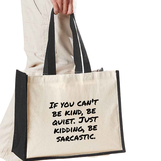 If you can't be kind, be quiet. Just kidding, be sarcastic - Maxi Shopper Bag