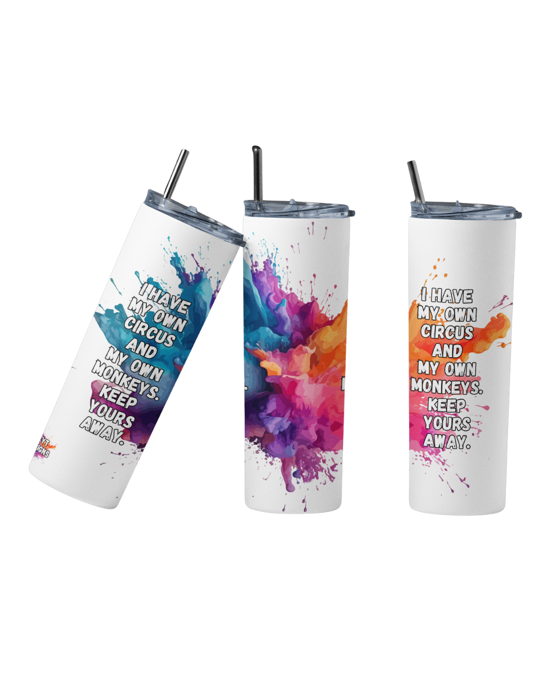 Stainless steel tumbler with the quote “I have my own circus and my own monkeys. Keep yours away”