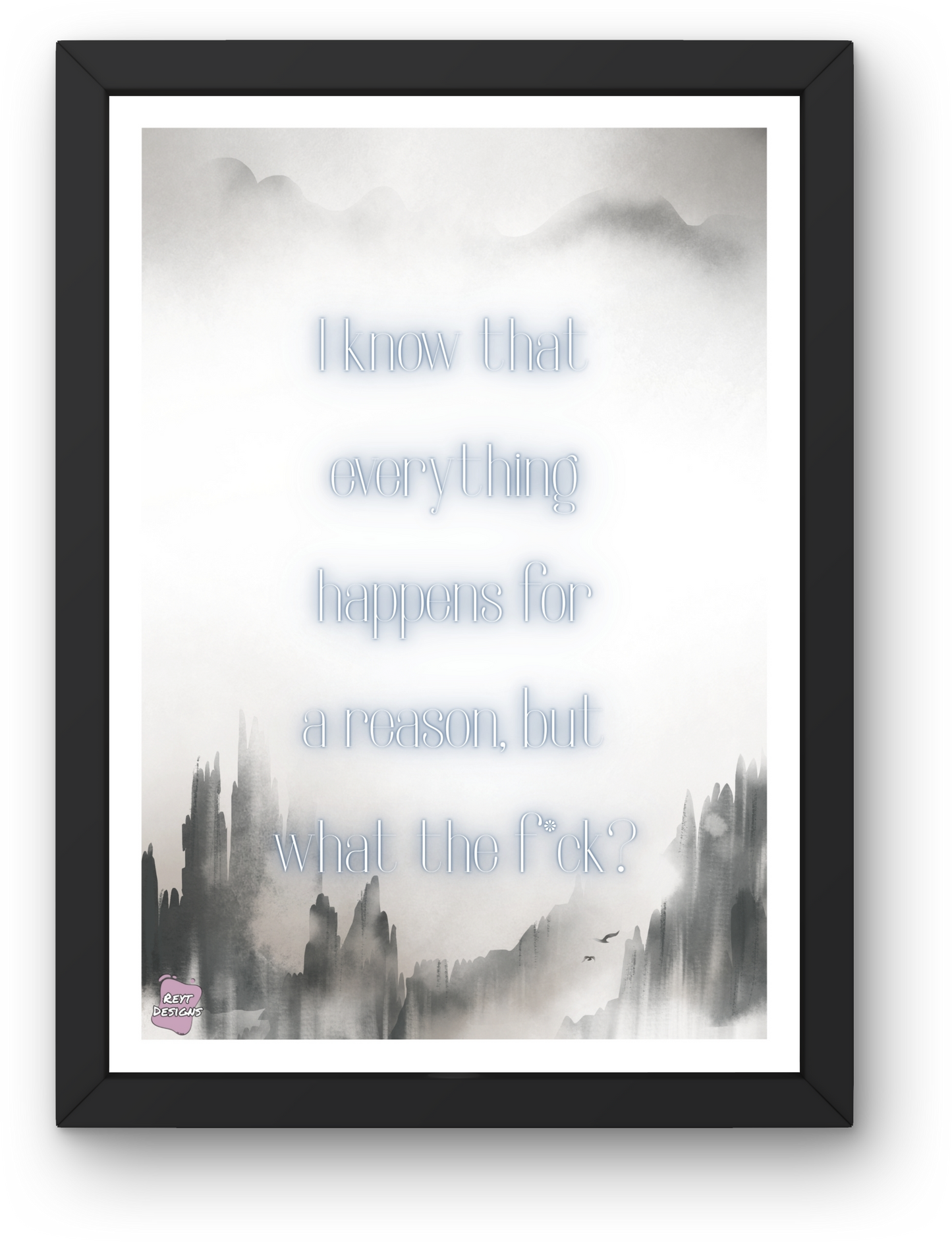 I know that everything happens for a reason, but what the fck - Portrait Poster Wall Art