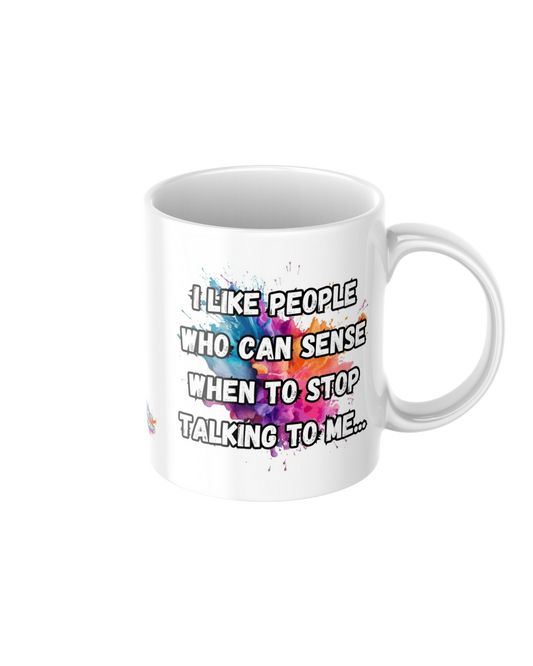 I like people who can sense when to stop talking to me funny ceramic mug
11oz glossy ceramic mug with sarcastic humour printed on both sides
Funny coffee mug for tea and coffee lovers