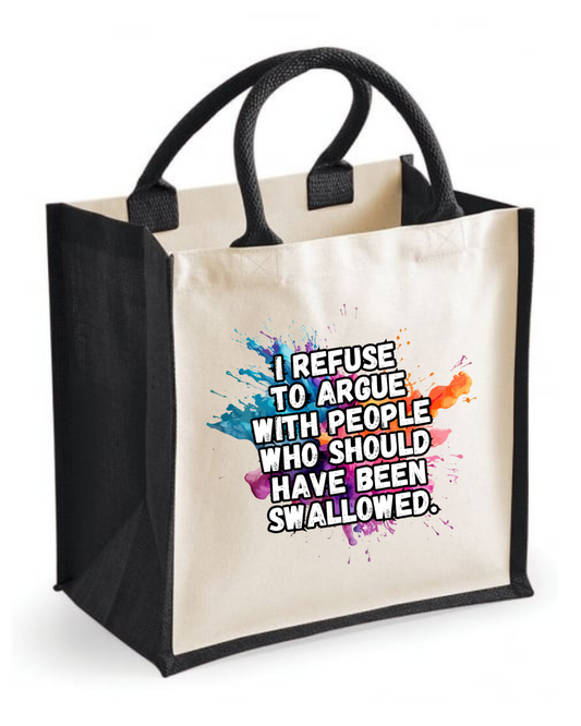 Midi jute tote bag with the quote “I refuse to argue with people who should have been swallowed”