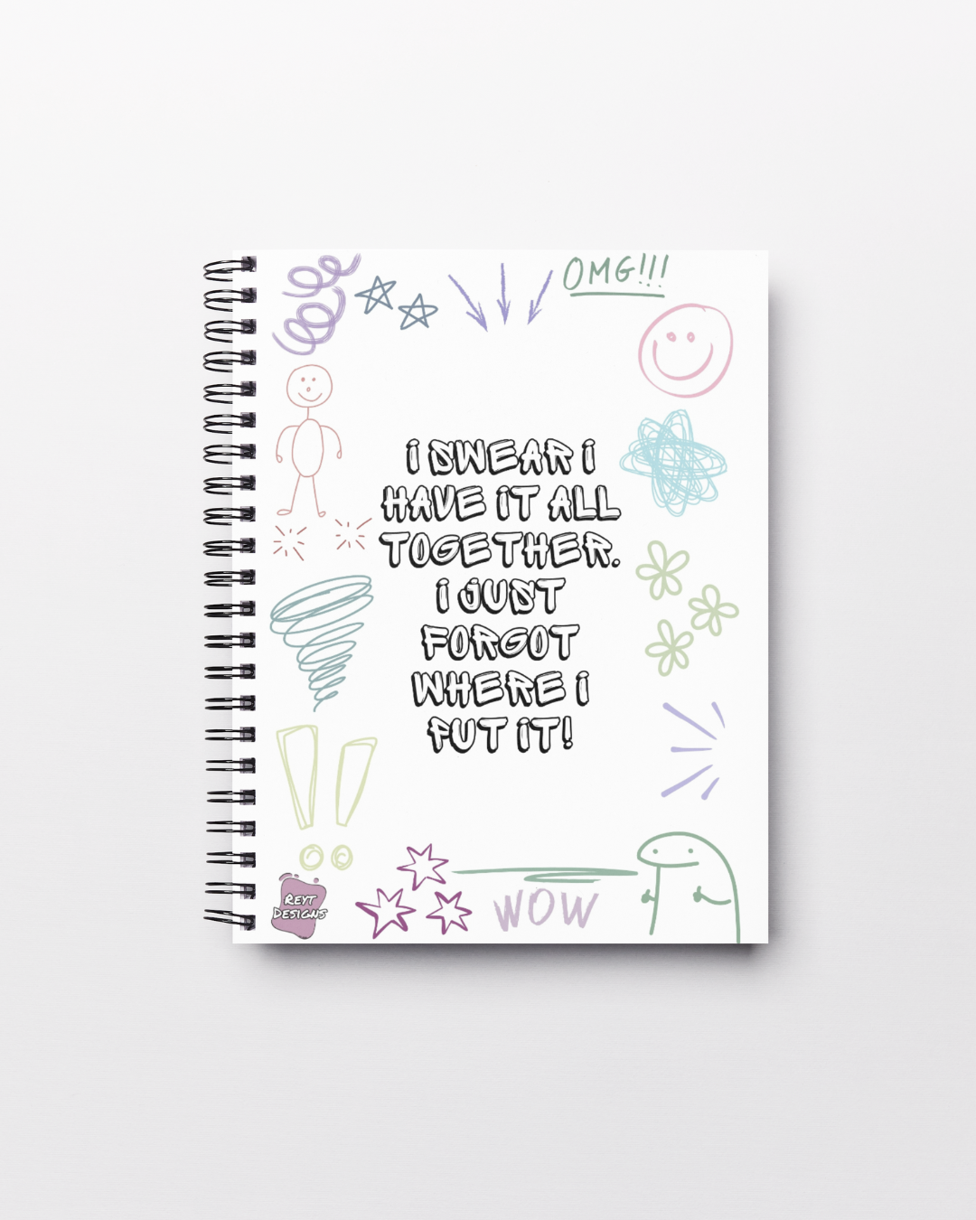 I swear I have it all together. I just forgot where I put it - Lined Notebook