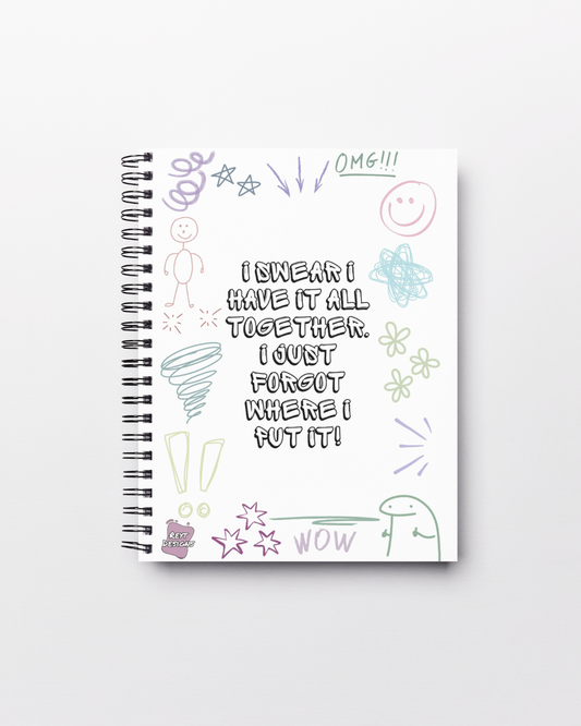 I swear I have it all together. I just forgot where I put it - Lined Notebook