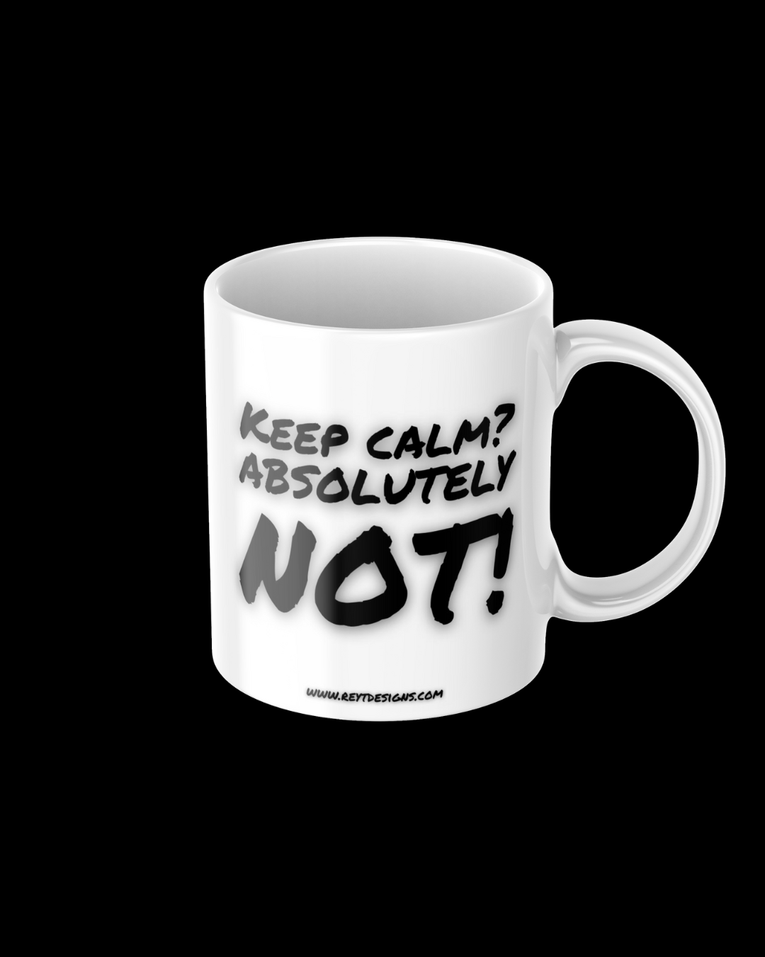Keep calm? Absolutely not - Ceramic Mug