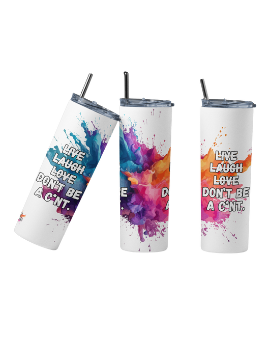 Stainless steel tumbler with the quote “LIVE LAUGH LOVE Don’t Be a C_nt”