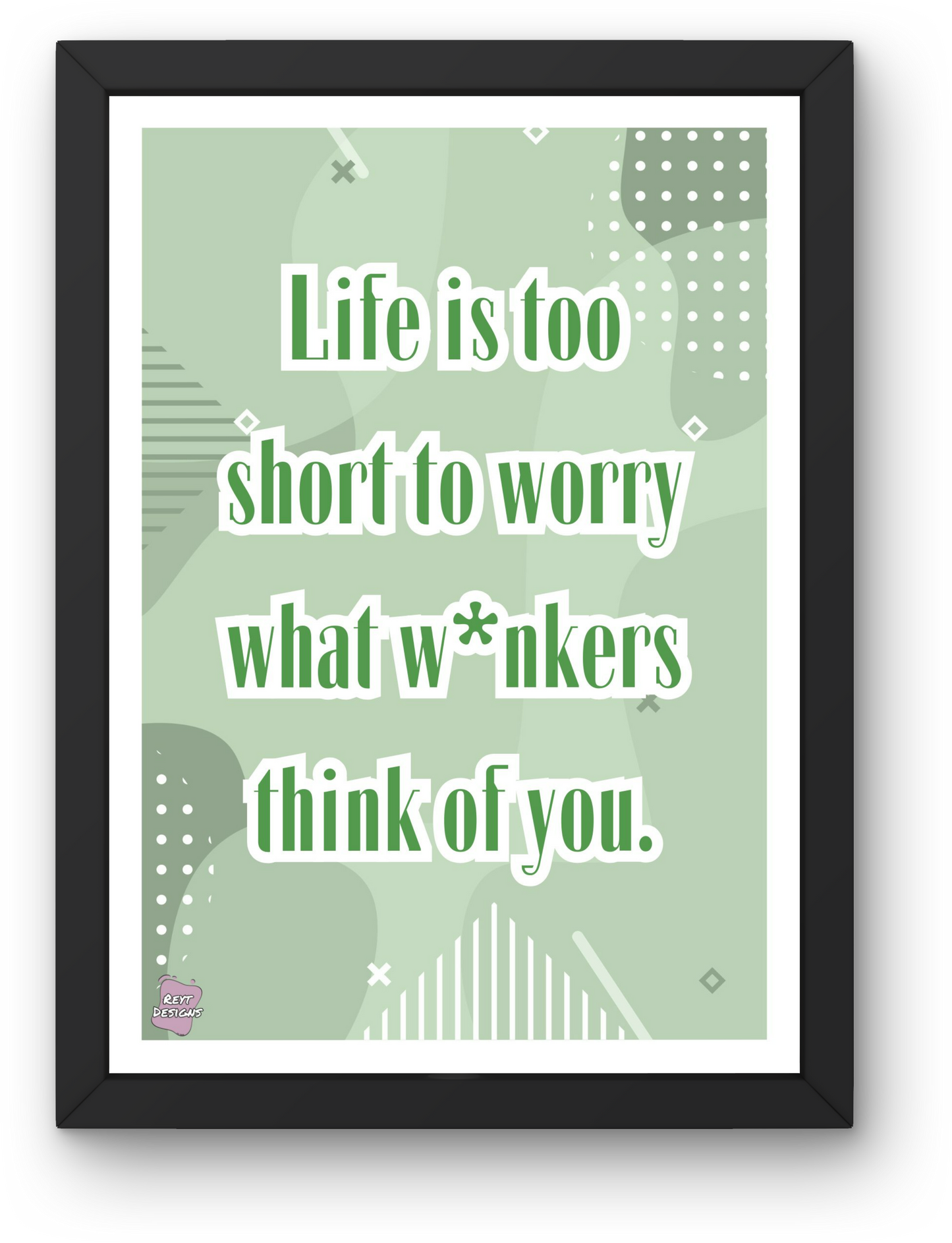 Life is too short to worry what w*nkers think of you - Portrait Poster Wall Art
