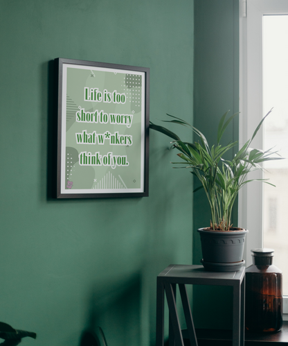 Life is too short to worry what w*nkers think of you - Portrait Poster Wall Art