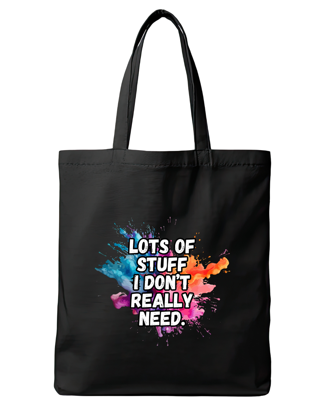 Black cotton tote bag featuring the quote Lots of stuff I don't really need