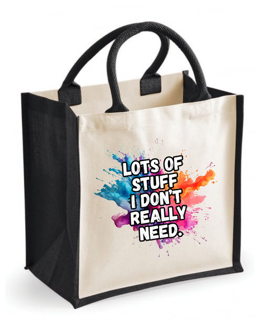 Midi jute tote bag with the quote “Lots of stuff I don’t really need”