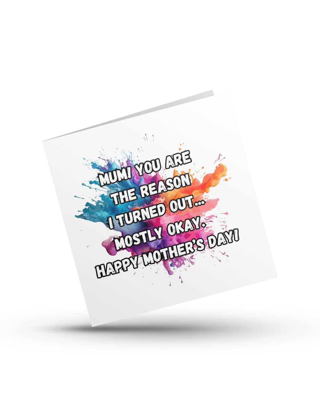 Mum! You're the Reason I Turned Out... Mostly Okay. Happy Mother's Day - Greeting Card