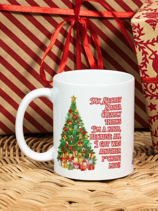 My Secret Santa clearly thinks I'm a knob, because all I got was another f*cking mug - Ceramic Mug