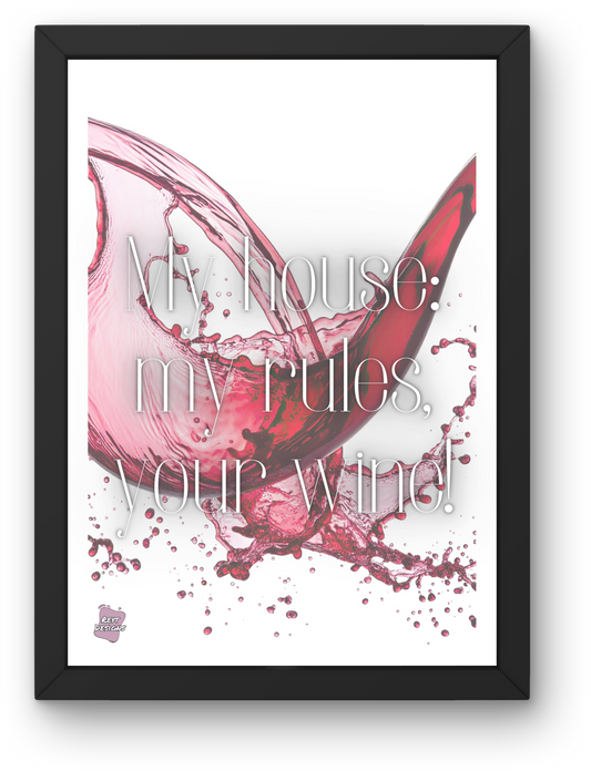 My house, my rules, your wine - Portrait Poster Wall Art