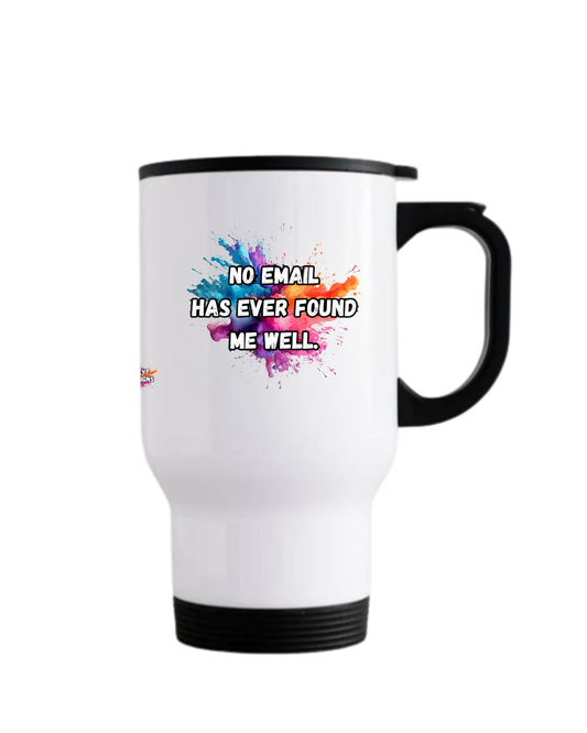 Stainless steel travel mug with black lid featuring the quote No email has ever found me well