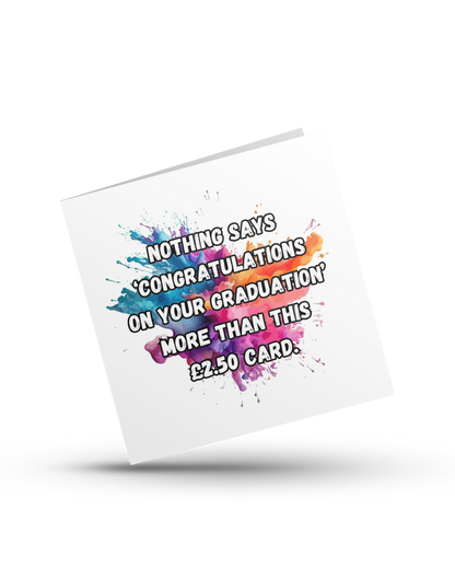 Nothing says 'Congratulations on your graduation' more than this £2.50 card - Geeting Card