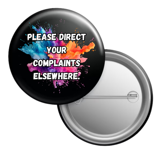 Funny sarcastic button badge reading “Please direct your complaints elsewhere”