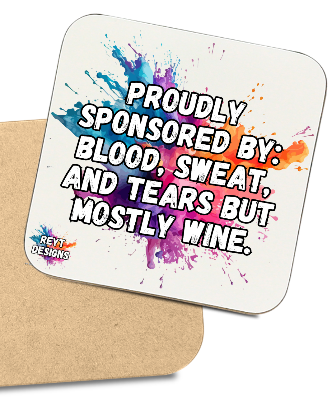 Proudly sponsored by blood, sweat and tears but mostly wine - Square Coaster