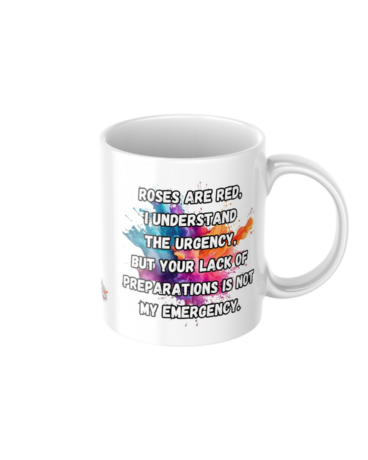 Roses are red your lack of preparations is not my emergency funny ceramic mug
11oz glossy ceramic mug with sarcastic humour printed on both sides
Funny coffee mug for tea and coffee lovers