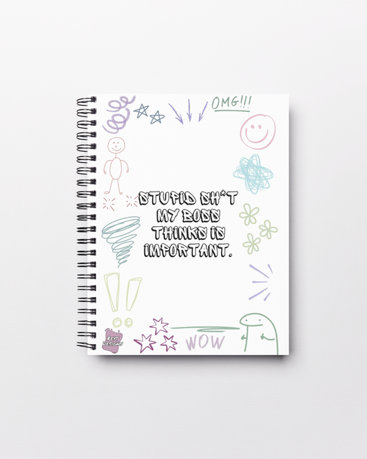 Stupid sh*t my boss thinks is important - Lined Notebook