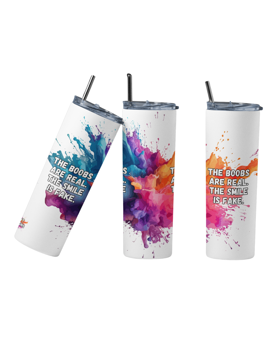 Stainless steel tumbler with the quote “The Boobs Are Real. The Smile Is Fake”