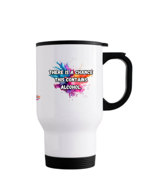 Stainless steel travel mug with black lid featuring the quote There’s a chance this contains alcohol