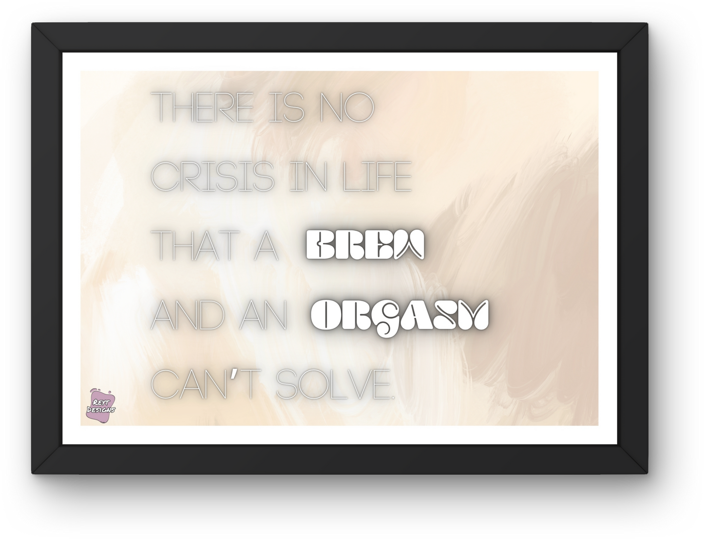 There is no crisis in life that a brew and an orgasm can't solve - Landscape Poster Wall Art