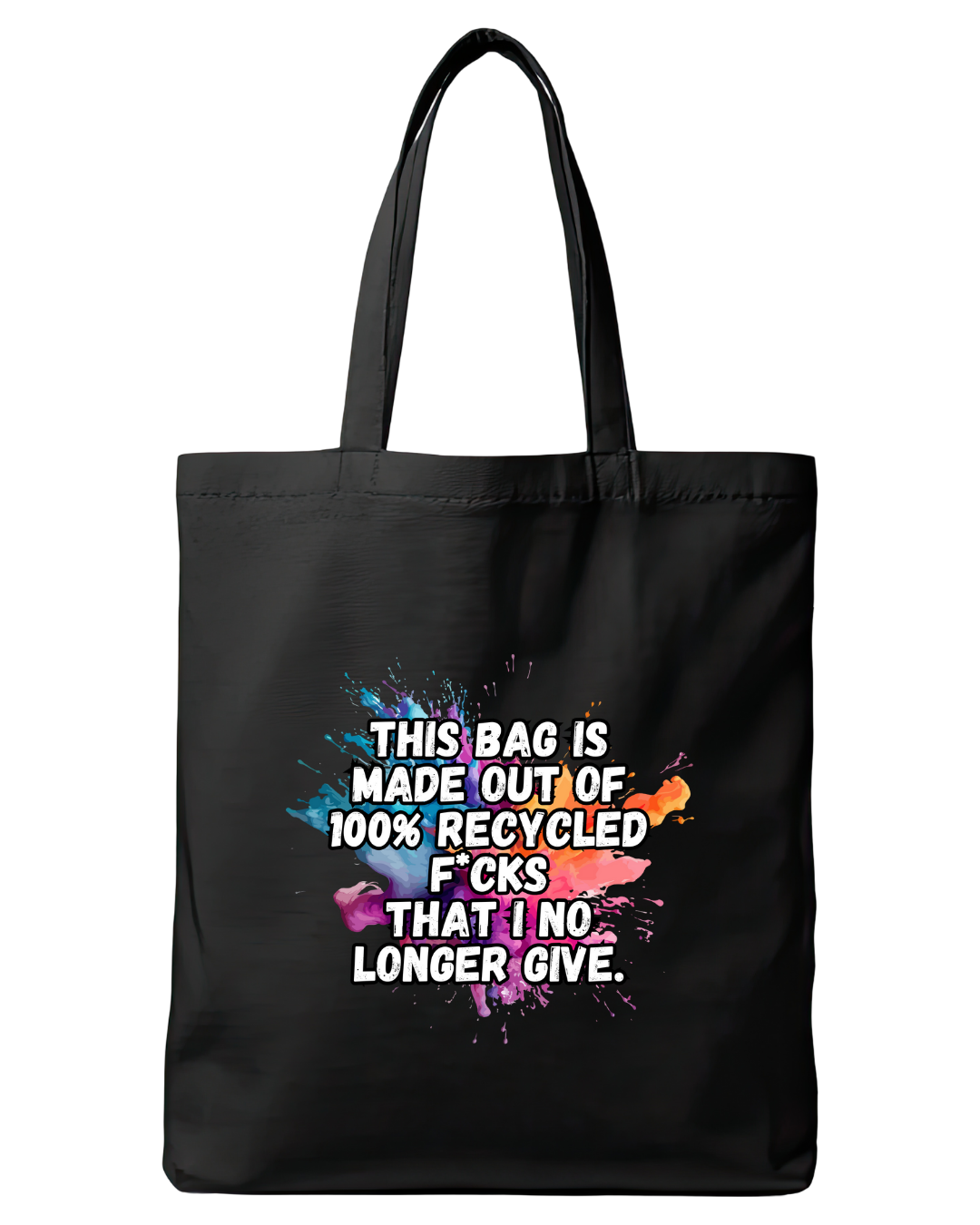 Black cotton tote bag featuring the quote This bag is made out of 100% recycled f*cks that I no longer give