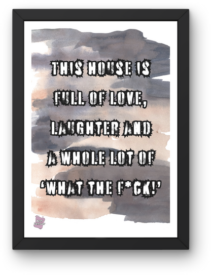 This house is full of love, laughter and a whole lot of 'What the f*ck!' - Portrait Poster Wall Art