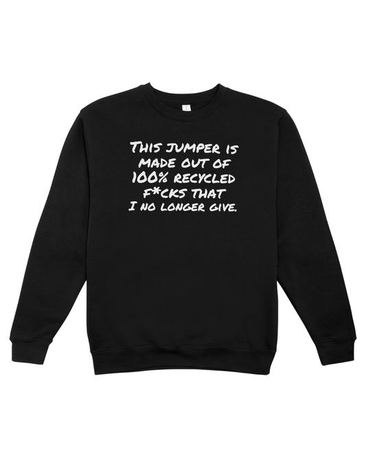 This jumper is made out of 100% recycled fucks that I no longer give - Unisex Sweatshirt