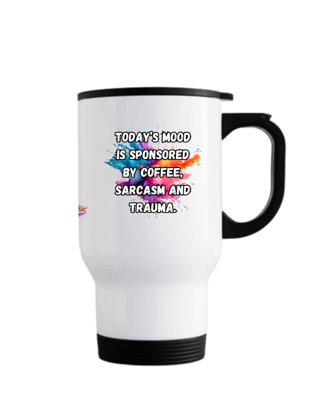 Stainless steel travel mug with black lid featuring the quote Today’s mood is sponsored by coffee sarcasm and trauma