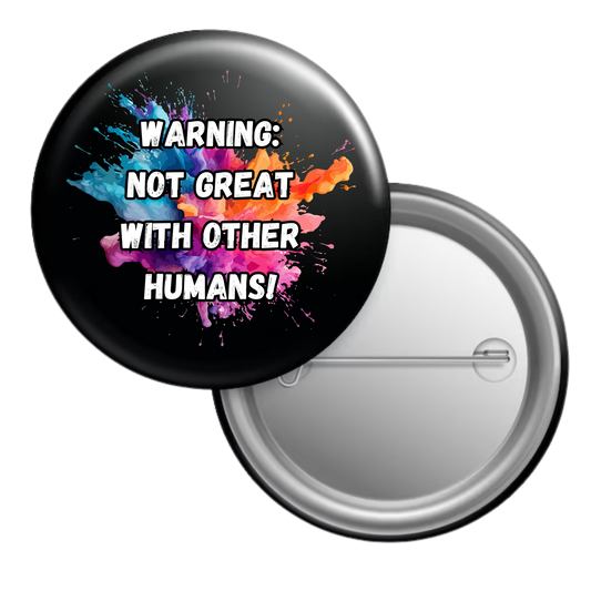Funny sarcastic button badge reading “WARNING: Not great with other humans”