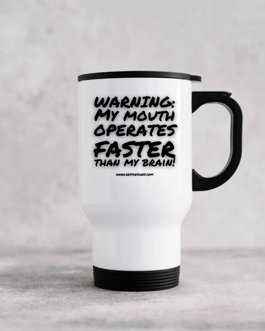 Warning. My mouth operates faster then my brain - Travel Mug