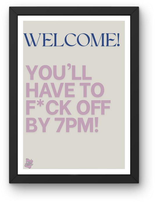 Welcome! You'll have to f*ck off by 7pm - Portrait Poster Wall Art