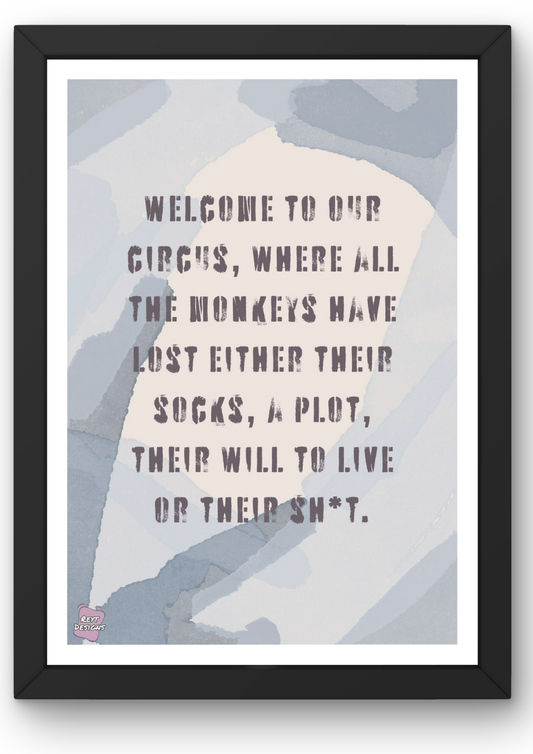 Welcome to our circus, where all the monkeys have lost either their socks, a plot, their will to live or their sht - Portrait Poster Wall Art