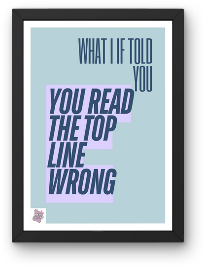What if I told you you read the top line wrong - Portrait Poster Wall Art