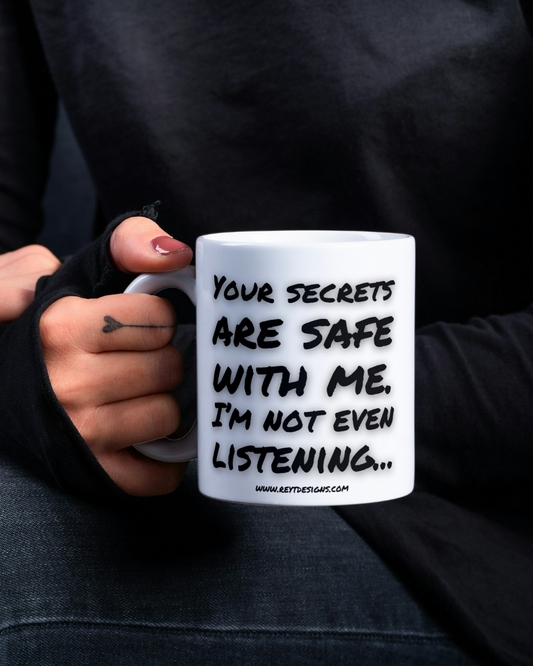 Your secrets are safe with me. I'm not even listening  - Ceramic Mug